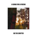 a song for a friend bo the drifter