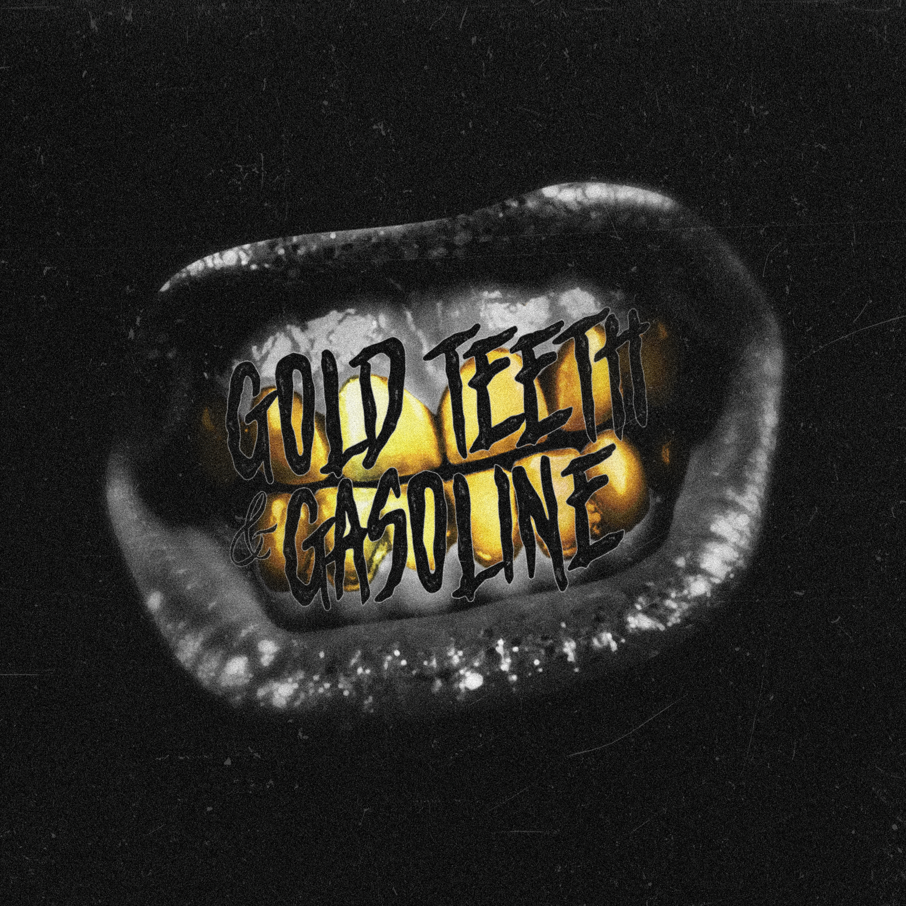 Gold Teeth & Gasoline
